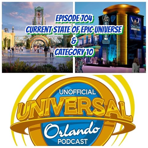 UUOP #704 - Current State of Epic Universe & Category 10