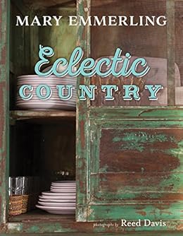 Eclectic Country Kindle Edition By Emmerling Mary Davis Reed Crafts Hobbies Home Kindle Ebooks Amazon Com