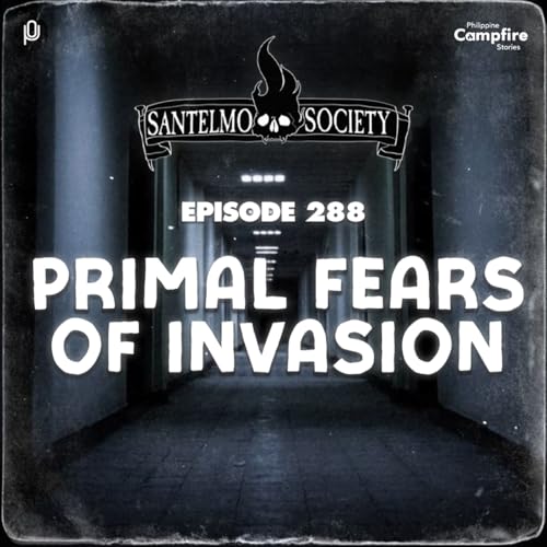 Ep. 288: Primal Fears of Invasion (Santelmo Society)