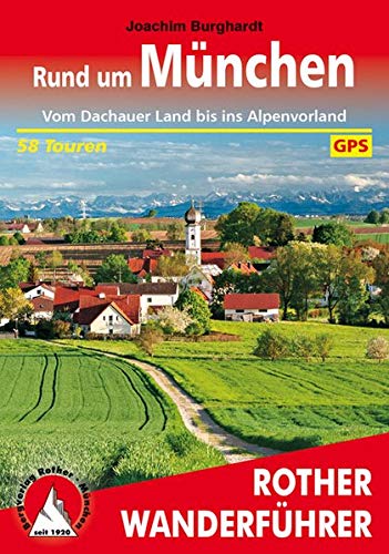 Rund um München: Vom Dachauer Land bis ins Alpenvorland. 58 Touren. Mit GPS-Tracks (Rother Wanderf Rund um München: Vom Dachauer Land bis ins Alpenvorland. 58 Touren. Mit GPS-Tracks (Rother Wanderf