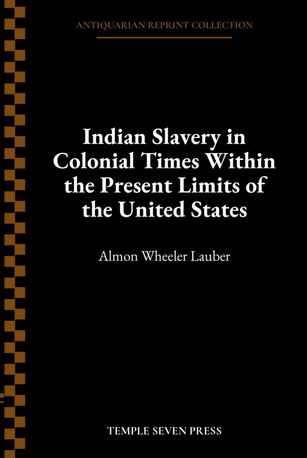 Indian Slavery in Colonial Times Within the Present Limits of the United States