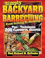 Simply BACKYARD BARBECUING From Grilling to Smoking: Tips, Techniques, 200 Flavorful Recipes 0971801436 Book Cover