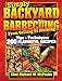 Simply BACKYARD BARBECUING From Grilling to Smoking: Tips, Techniques, 200 Flavorful Recipes