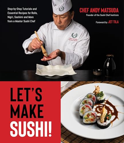 Let’s Make Sushi!: Step-by-Step Tutorials and Essential Recipes for Rolls,