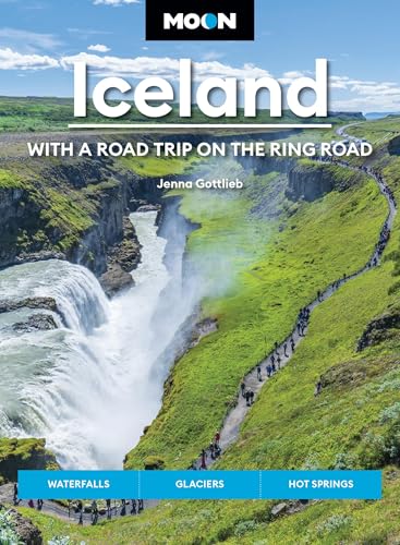 Moon Iceland: With a Road Trip on the Ring Road: Waterfalls, Glaciers & Hot Springs...