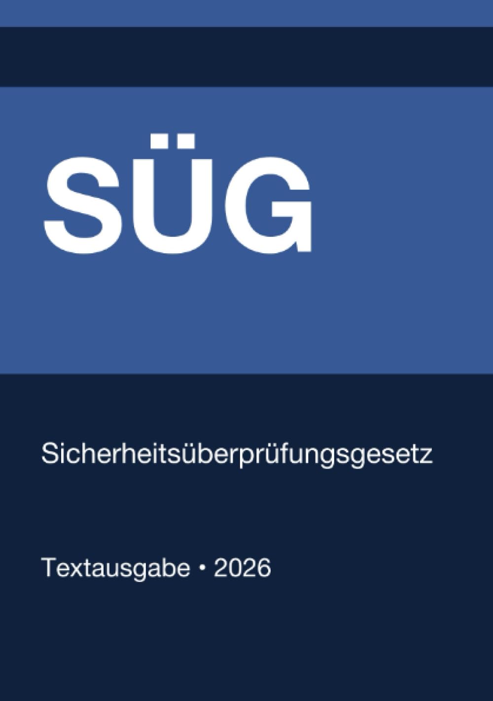 SÜG - Sicherheitsüberprüfungsgesetz (Deutschland) 2026: Vollständiger Gesetzestext in aktueller Fassung • Ohne Kommentare • Systematisch gegliedert