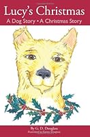 Lucy's Christmas a Dog Story a Christmas Story 0982213808 Book Cover