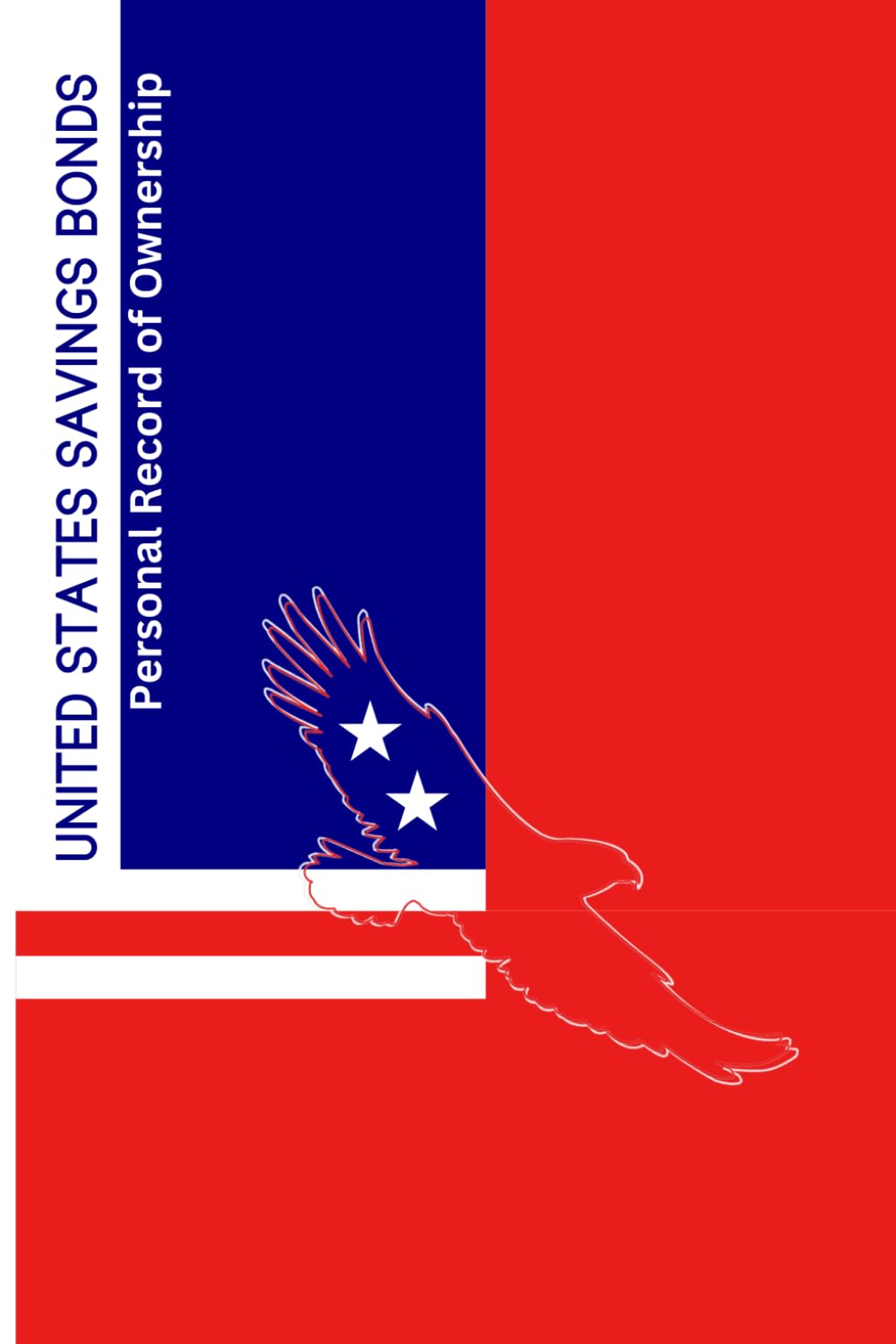 United States Savings Bonds Personal Record of Ownership: Log Book for Your Series I and EE Treasury Bills