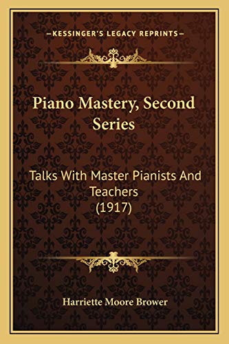Piano Mastery, Second Series: Talks With Master Pianists And Teachers (1917)