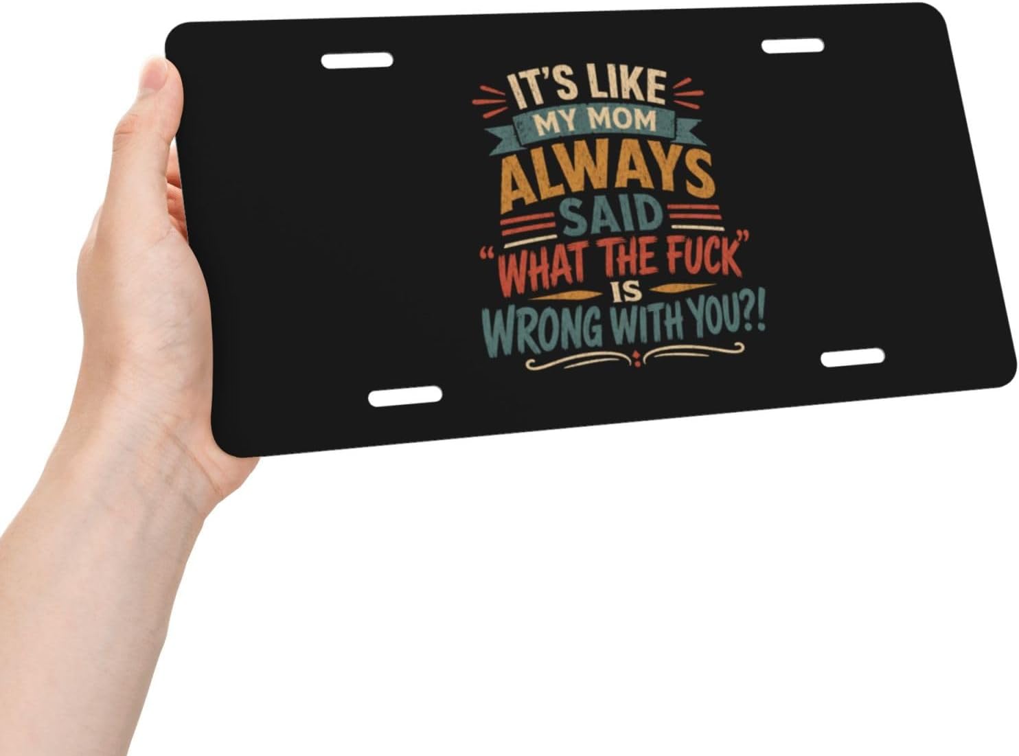 It's Like My MOM Always Said What THE Fuck is Wrong with You Metal Automotive Plate Funny Sign for Decoration Accessory 6 X 12 Inch