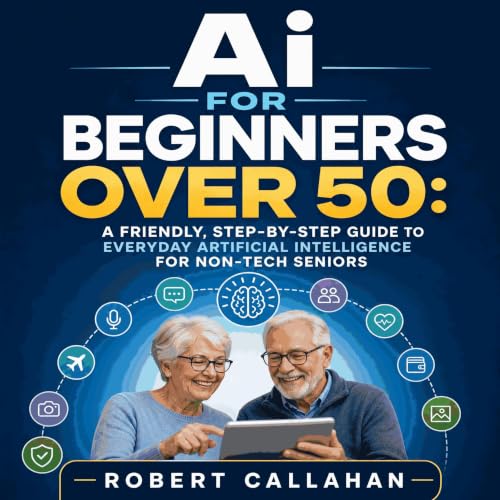 『Ai for Beginners Over 50: A Friendly, Step‑by‑Step Guide to Everyday Artificial Intelligence for Non‑Tech Seniors』のカバーアート