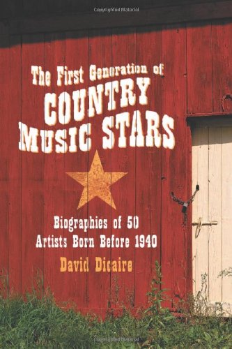 The First Generation of Country Music Stars: Biographies of 50 Artists Born Before 1940