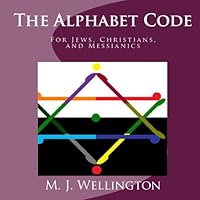 The Alphabet Code: For Jews, Christians, And Messianics 144146994X Book Cover