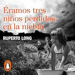 &Eacute;ramos tres ni&ntilde;os perdidos en la niebla [We Were Three Children Lost in the Fog] Audiolibro Por Ruperto Long arte de portada