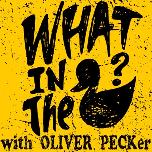 What In The Duck! - Oliver Peck Podcast Podcast Por Oliver Peck arte de portada