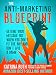 The Anti-Marketing Blueprint: Getting Your Message Out When You Don't Fit The Box And Don't Give A Damn (Revolutionary Fucking Leader Book 4)