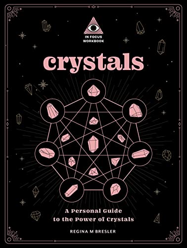 Crystals: An In Focus Workbook: A Personal Guide to the Power of Crystals (Volume 4) (In Focus Workbooks Series, 4)