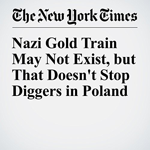 Nazi Gold Train May Not Exist, but That Doesn't Stop Diggers in Poland cover art