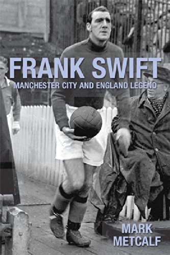 Amazon Com Frank Swift Manchester City And England Legend Ebook Metcalf Mark Kindle Store