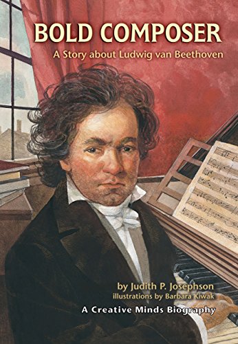 Bold Composer: Astory About Ludwig Van Beethoven (A Creative Minds Biography)