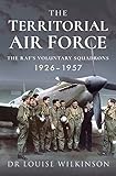 The Territorial Air Force: The RAF's Voluntary Squadrons, 1926–1957