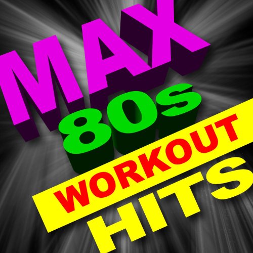 Max 80s Workout Hits (Great for Cardio, Intense Workouts, Running + More)