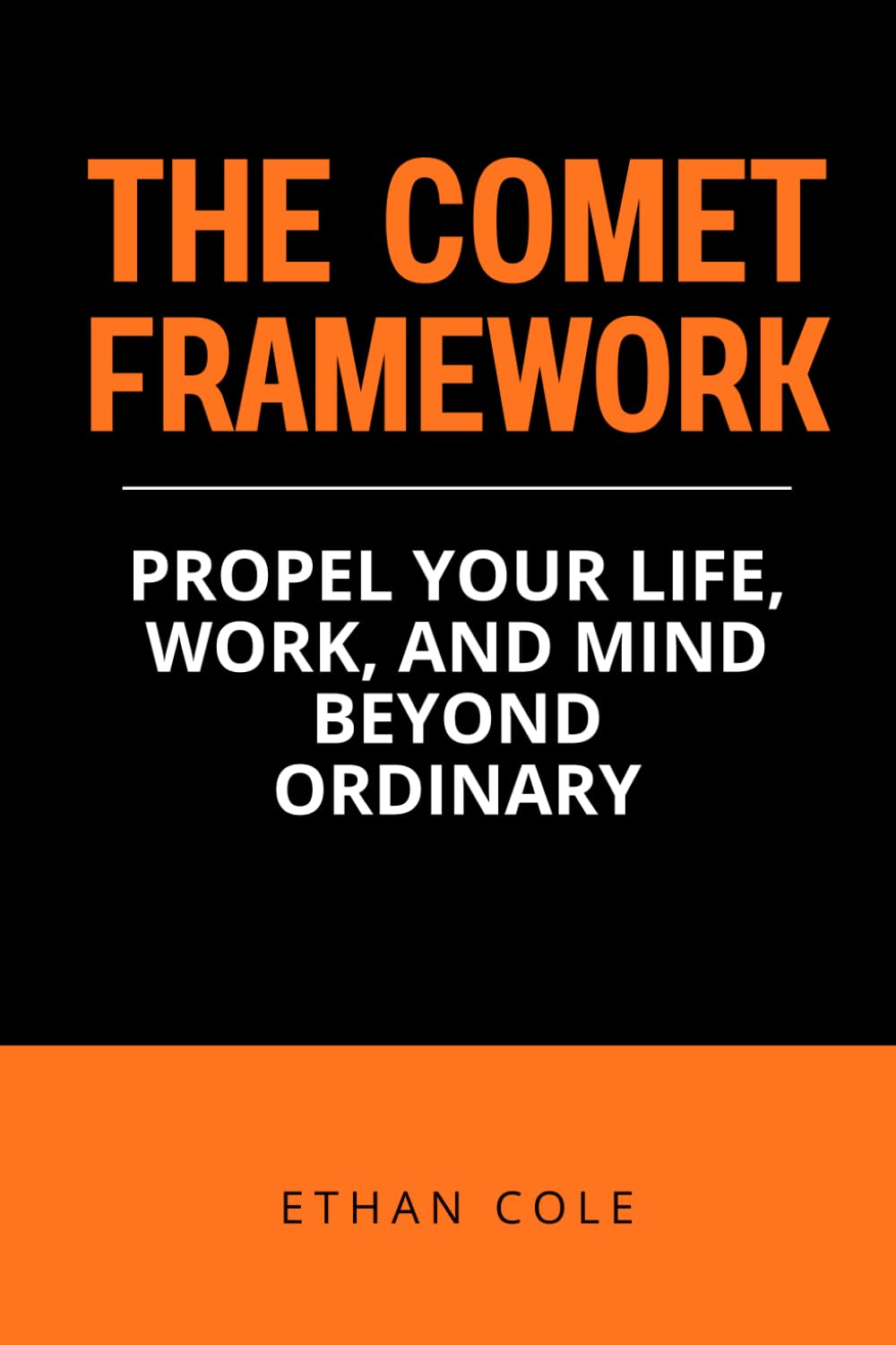 The COMET Framework: Propel Your Life, Work, and Mind Beyond Ordinary