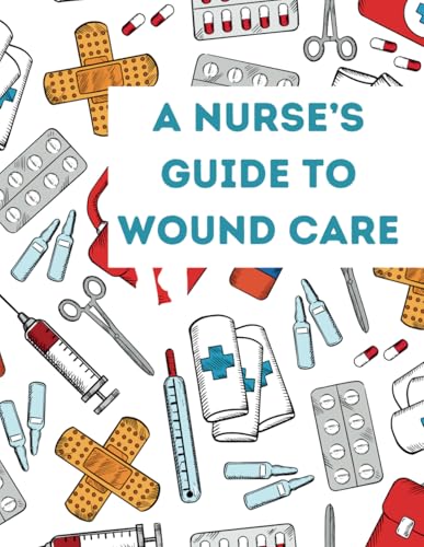 Nurse's Guide to Wound Care