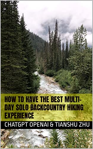 How to Have the Best Multi-day Solo Backcountry Hiking Experience