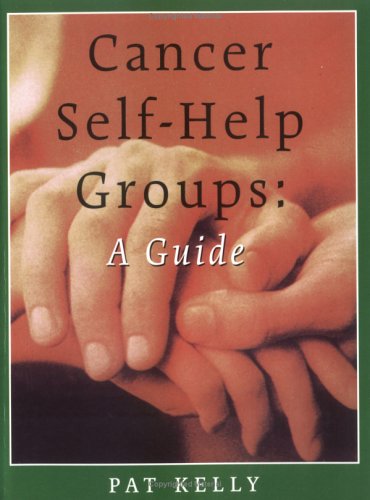Cancer Self-Help Groups: A Guide (New from Your Personal Health Series)