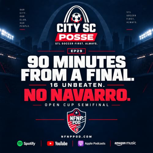 City SC Posse - Ep29: CITY Is 90 Minutes from a Final, 16 Unbeaten, & Navarro Can't Play