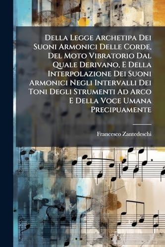 Della Legge Archetipa Dei Suoni Armonici Delle Corde, Del Moto Vibratorio Dal Quale Derivano, E Della Interpolazione Dei Suoni Armonici Negli ... E Della Voce Umana Precipuamente: Memoria V