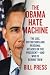 The Obama Hate Machine: The Lies, Distortions, and Personal Attacks on the President---and Who Is Behind Them