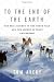 To the End of the Earth: Our Epic Journey to the North Pole and the Legend of Peary and Henson