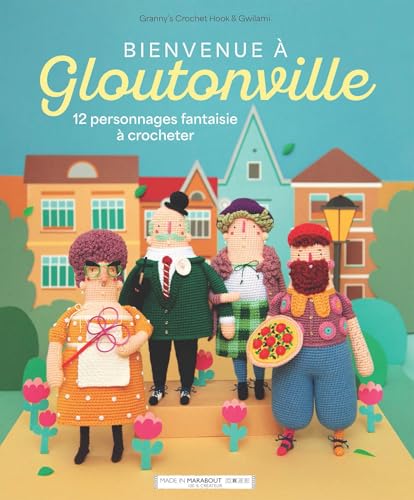 Bienvenue à Gloutonville: 12 personnages fantaisie à crocheter