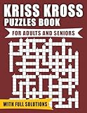 Kriss Kross Puzzles Book For Adults And Seniors With Full Solutions: Large Print, Criss Cross Crossword Activity Mind Games Book With Solutions | (Easy, Medium, Hard)
