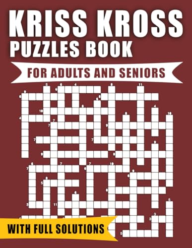 Kriss Kross Puzzles Book For Adults And Seniors With Full Solutions: Large Print, Criss Cross Crossword Activity Mind Games Book With Solutions | (Easy, Medium, Hard)
