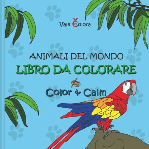 Libro da Colorare Animali del Mondo - Color & Calm: 50 immagini realistiche di animali da colorare; ideale per la creativita, la