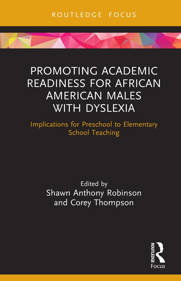 Promoting Academic Readiness for African American Males with Dyslexia: Implications for Preschool to Elementary School Teaching (Routledge Research in Educational Equality and Diversity)