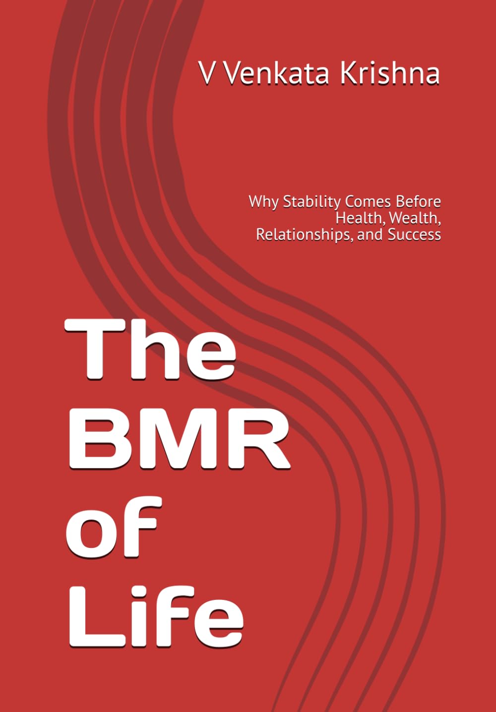 The BMR of Life: Why Stability Comes Before Health, Wealth, Relationships, and Success