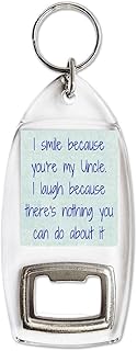 I smile because you're my Uncle. I laugh because there's nothing you can do about it - Bottle Opener Keyring