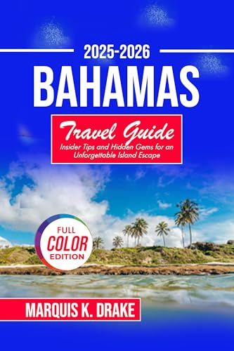 Bahamas Travel Guide 2025-2026: Insider Tips and Hidden Gems for an Unforgettable Island Escape (Pathfinder Voyages)
