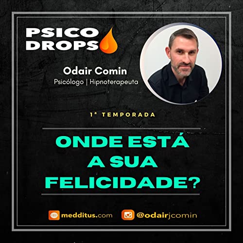 #07 | Onde est&aacute; a sua Felicidade? | Odair Comin copertina