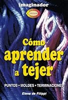 Como Aprender a Tejer / How to Learn Knitting (Biblioteca Del Hogar Y La Familia / Home and Family Library) (Biblioteca Del Hogar Y La Familia / Home and Family Library) 9507680616 Book Cover
