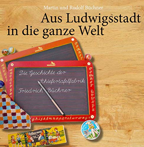 Aus Ludwigsstadt in die ganze Welt. Die Geschichte der Schiefertafelfabrik Friedrich Büchner. für 17,80 EUR bei amazon.de Bild: Aus Ludwigsstadt in die ganze Welt. Die Geschichte der Schiefertafelfabrik Friedrich Büchner. für 17,80 EUR bei amazon.de