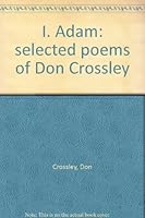 I. Adam: selected poems of Don Crossley B004BIUM5K Book Cover