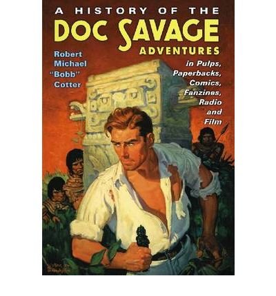 [( A History of the Doc Savage Adventures in Pulps, Paperbacks, Comics, Fanzines, Radio and Film )] [by: Robert Michael Cotter] [Nov-2009]