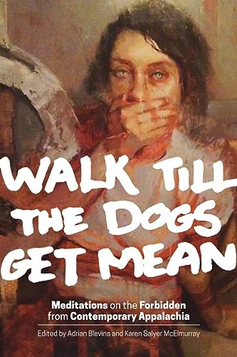 Walk Till the Dogs Get Mean:Meditations on the Forbidden from Contemporary Appalachia