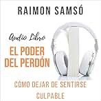 El Poder del Perdón: Cómo Dejar de Sentirse Culpable