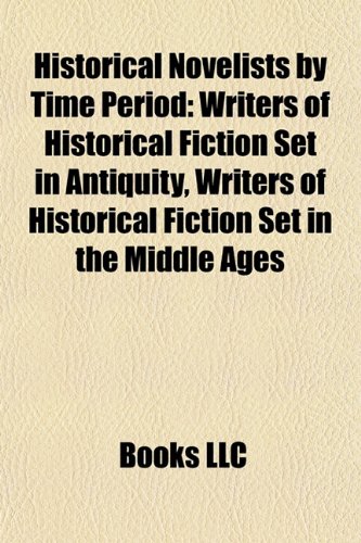 Historical Novelists by Time Period: Writers of Historical Fiction Set in Antiquity, Writers of Historical Fiction Set in the Middle Ages